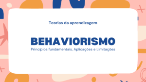 Leia mais sobre o artigo Behaviorismo: Princípios Fundamentais, Aplicações e Limitações