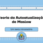 Teoria da Autoatualização de Maslow, um texto introdutório