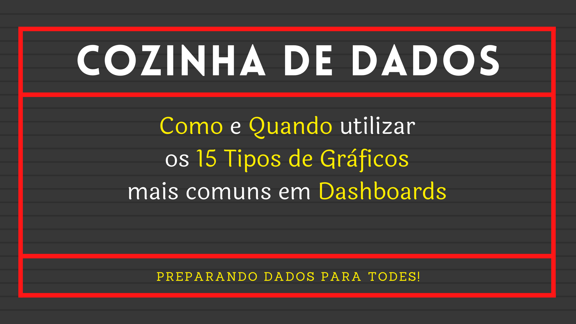 Você está visualizando atualmente Como e Quando Utilizar os 15 Tipos de Gráficos Mais Comuns em Dashboards