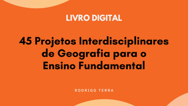 (LIVRO DIGITAL) 45 Projetos Interdisciplinares de Geografia, para o Ensino Fundamental