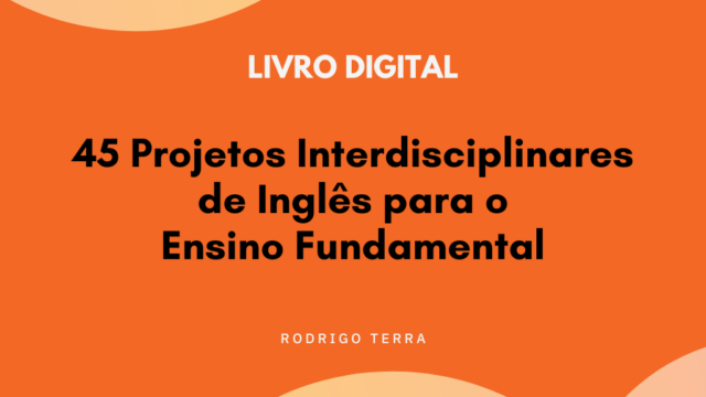 (LIVRO DIGITAL) 45 Projetos Interdisciplinares de Inglês, para o Ensino Fundamental