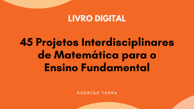 (LIVRO DIGITAL) 45 Projetos Interdisciplinares de Matemática, para o Ensino Fundamental