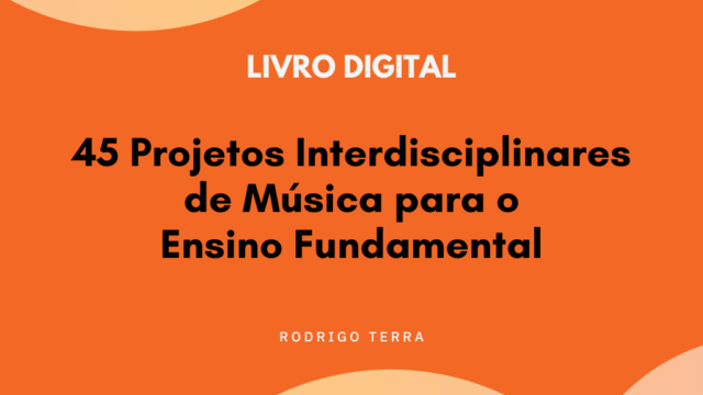 (LIVRO DIGITAL) 45 Projetos Interdisciplinares de Música, para o Ensino Fundamental