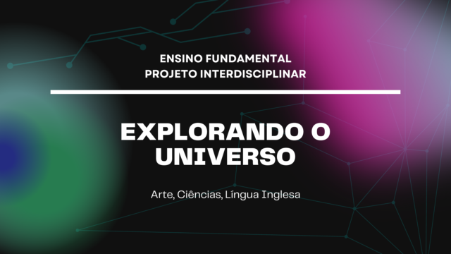 Ens. Fundamental: Projeto Interdisciplinar de Arte, Ciências, Língua Inglesa – Explorando o Universo