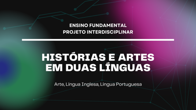 Ens. Fundamental: Projeto Interdisciplinar de Arte, Língua Inglesa, Língua Portuguesa – Histórias e Artes em Duas Línguas