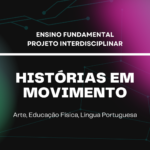 Ens. Fundamental: Projeto Interdisciplinar de Arte, Educação Física, Língua Portuguesa – Histórias em Movimento