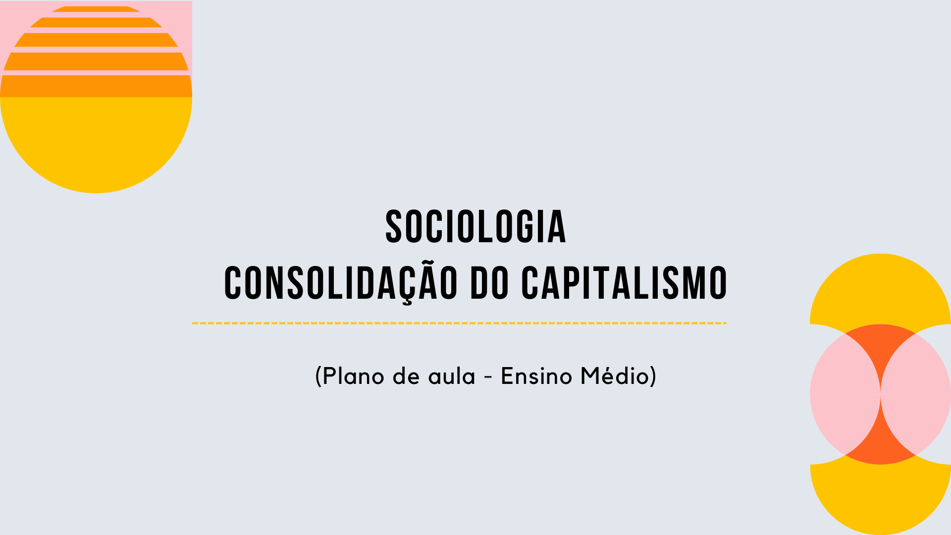 Você está visualizando atualmente Sociologia – Consolidação do Capitalismo (Plano de aula – Ensino médio)