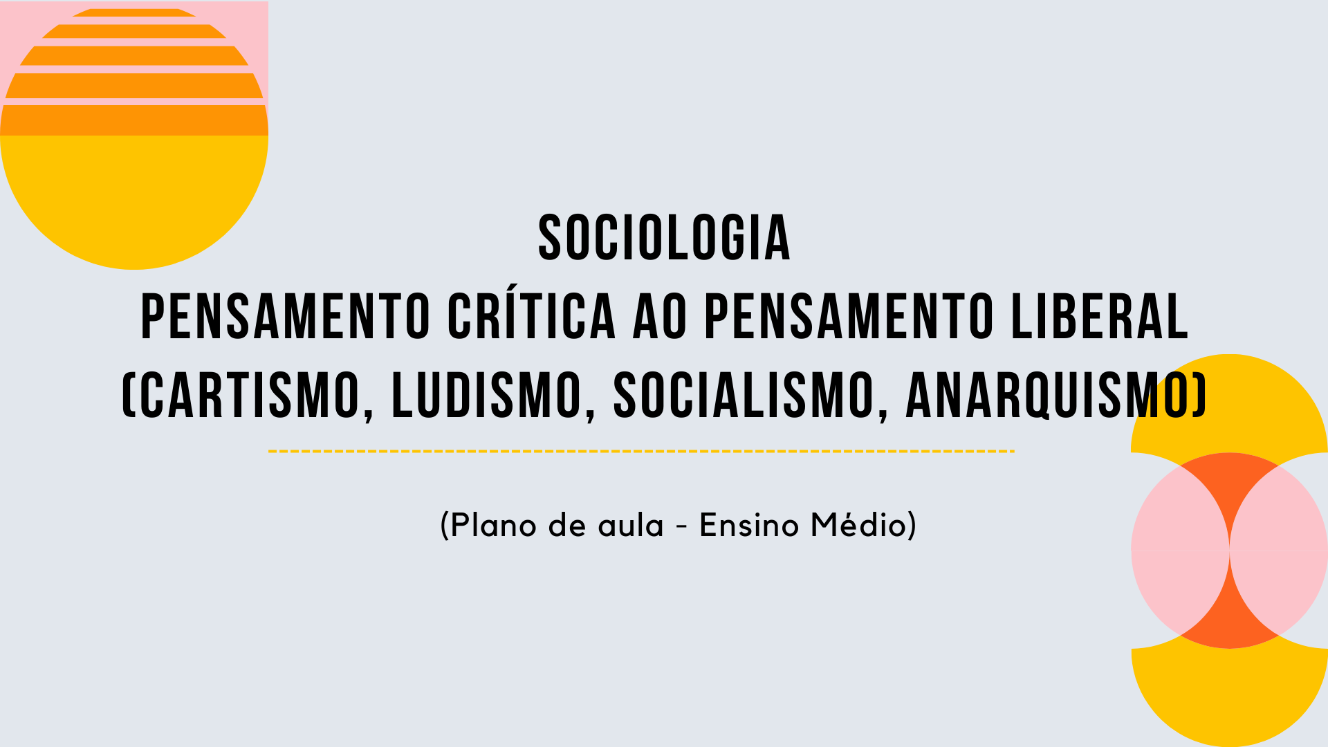 Você está visualizando atualmente Sociologia – Crítica ao Pensamento Liberal (Cartismo, Ludismo, Socialismo, Anarquismo) (Plano de aula – Ensino médio)