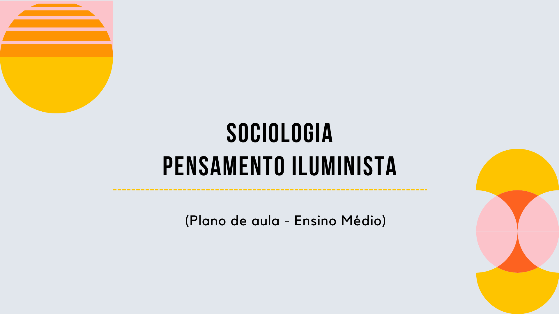 Você está visualizando atualmente Sociologia – Pensamento Iluminista (Plano de aula – Ensino médio)