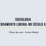 Sociologia – Pensamento Liberal no Século XIX (Plano de aula – Ensino médio)