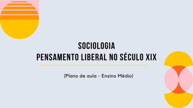 Sociologia – Pensamento Liberal no Século XIX (Plano de aula – Ensino médio)