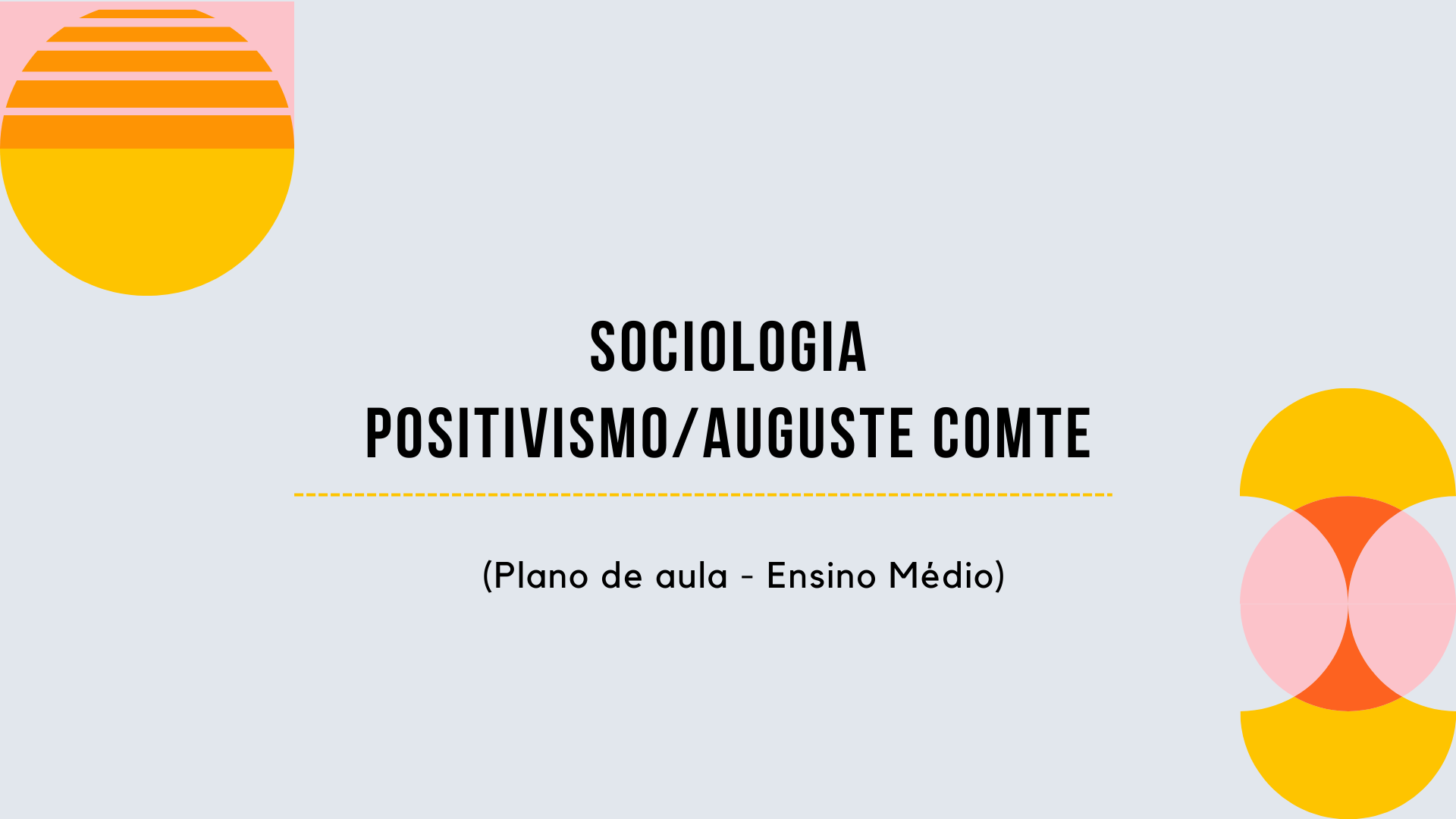 Você está visualizando atualmente Sociologia – Positivismo/Auguste Comte (Plano de aula – Ensino médio)