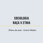 Sociologia – Raça x Etnia (Plano de aula – Ensino médio)