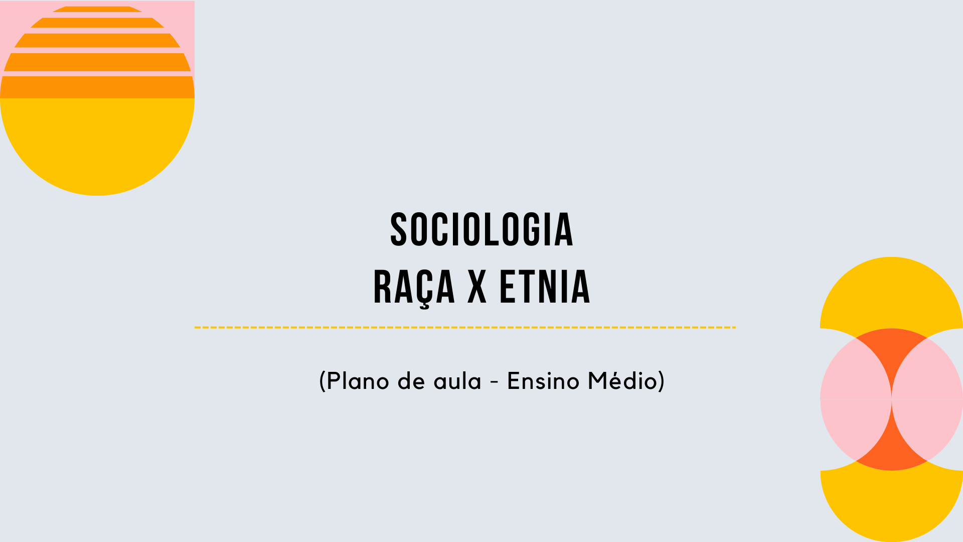 Você está visualizando atualmente Sociologia – Raça x Etnia (Plano de aula – Ensino médio)