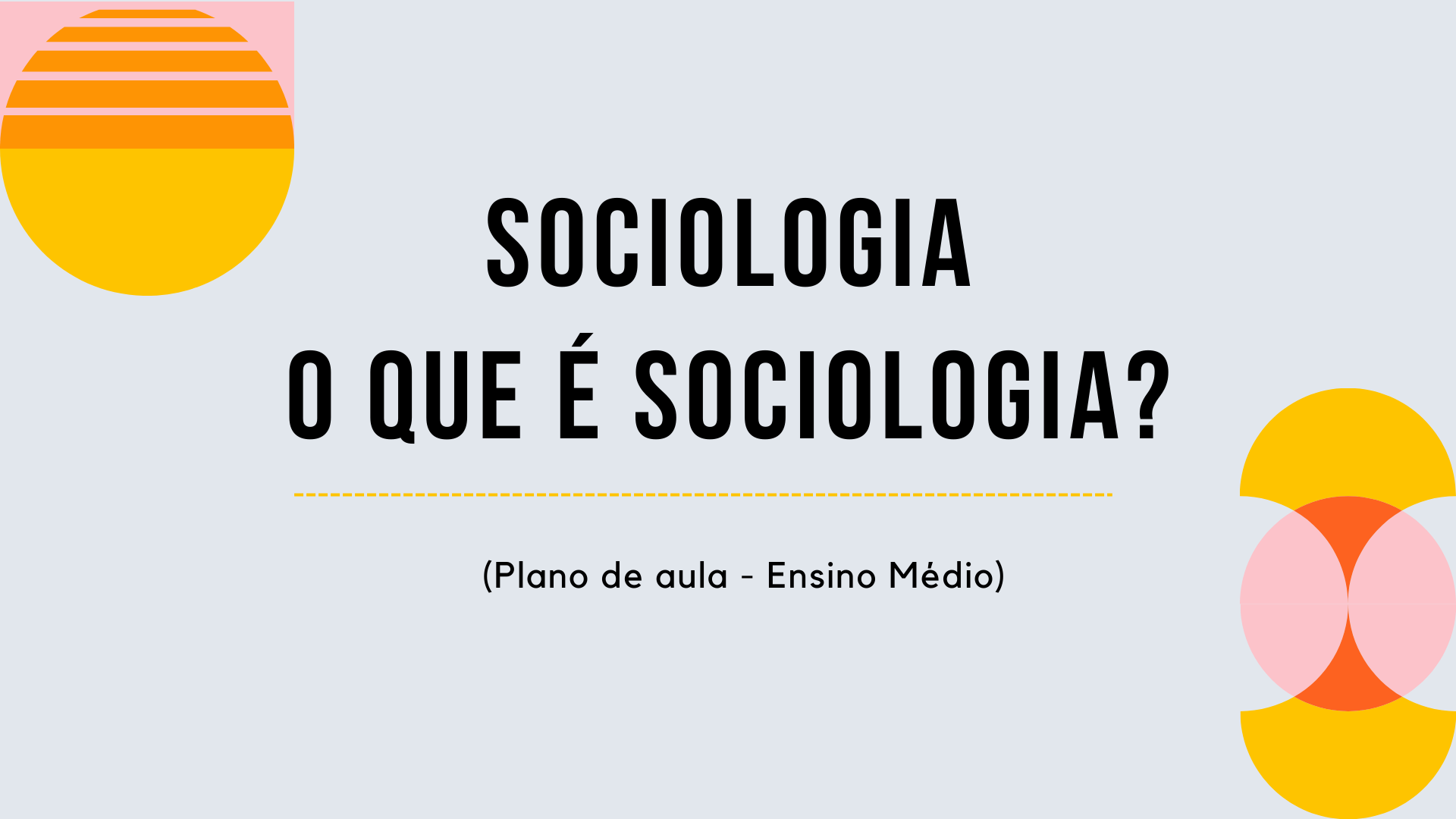 Você está visualizando atualmente Sociologia – O que é Sociologia? (Plano de aula – Ensino médio)