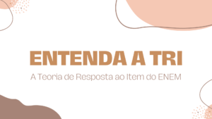 Leia mais sobre o artigo Entenda a T.R.I.: A Teoria de Resposta ao Item do ENEM