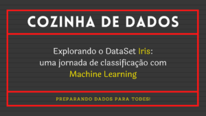 Leia mais sobre o artigo Explorando o Dataset Iris: Uma Jornada de Classificação com Machine Learning