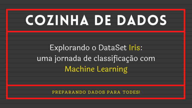 Explorando o Dataset Iris: Uma Jornada de Classificação com Machine Learning