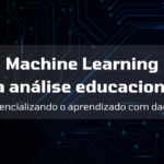 Machine learning na análise educacional: Potencializando o aprendizado com dados