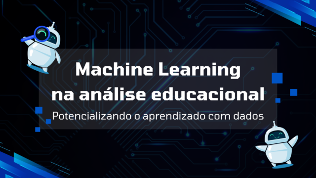 Machine learning na análise educacional: Potencializando o aprendizado com dados