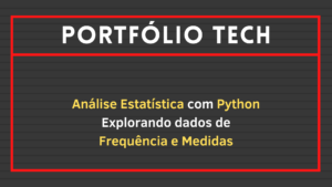 Leia mais sobre o artigo Análise Estatística com Python: Explorando Dados de Frequência e Medidas