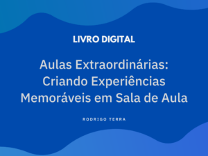 Leia mais sobre o artigo (LIVRO DIGITAL) Aulas Extraordinárias: Criando Experiências Memoráveis em Sala de Aula