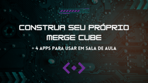 Leia mais sobre o artigo Construa seu próprio Merge Cube + 4 Apps para usar em sala de aula