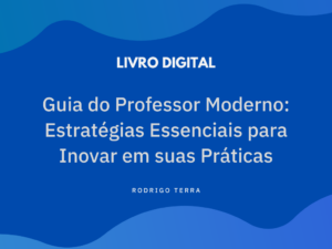 Leia mais sobre o artigo (LIVRO DIGITAL) Guia do Professor Moderno – Estratégias Essenciais para Inovar em suas Práticas