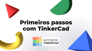 Leia mais sobre o artigo Primeiros passos com TinkerCad