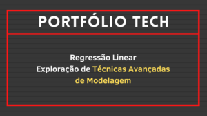 Leia mais sobre o artigo Regressão Linear: Exploração de técnicas avançadas de modelagem