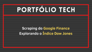 Leia mais sobre o artigo Scraping do Google Finance: Explorando o Índice Dow Jones