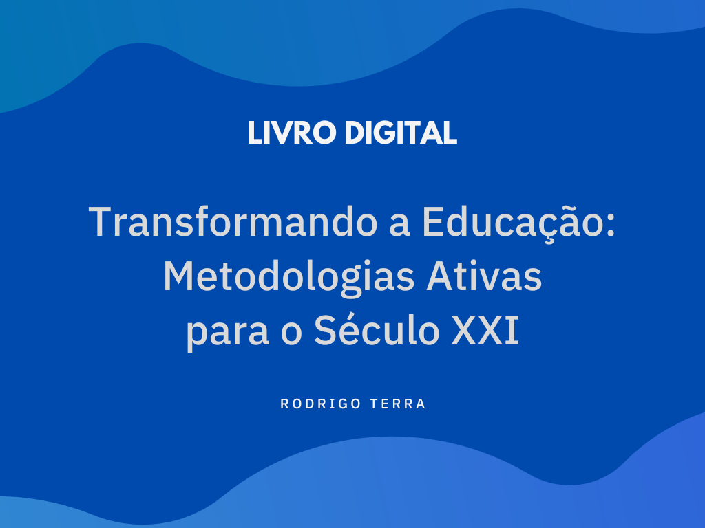 No momento, você está visualizando (LIVRO DIGITAL) Transformando a Educação: Metodologias Ativas para o Século XXI