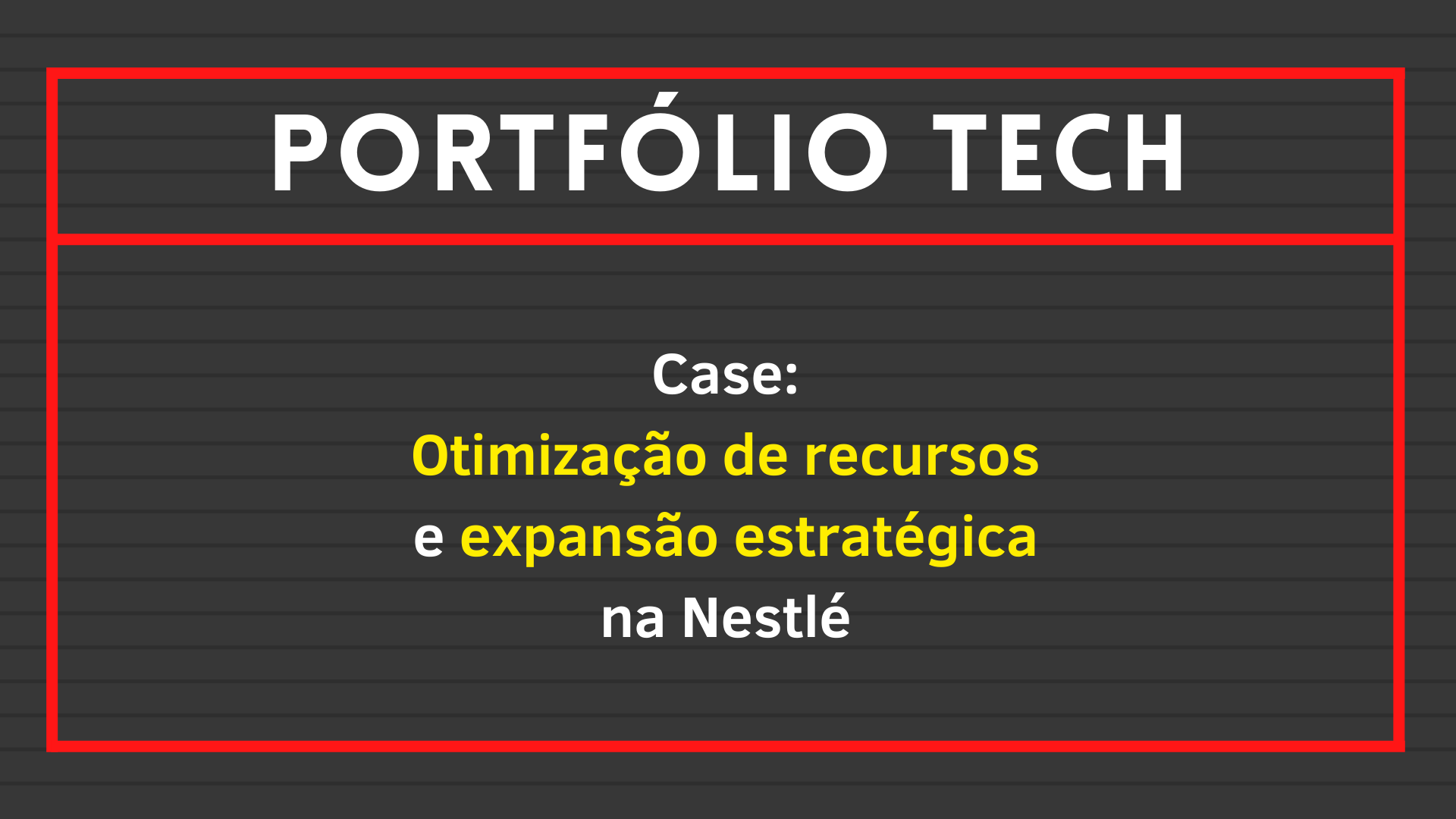 No momento, você está visualizando Case: Otimização de recursos e expansão estratégica na Nestlé