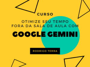 Leia mais sobre o artigo (CURSO) Utilizando Google Gemini para otimizar seu tempo fora da sala de aula (C.H.: 18h)