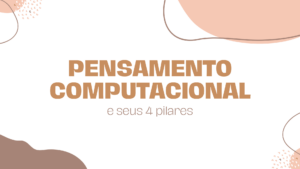 Leia mais sobre o artigo Pensamento computacional e seus 4 pilares