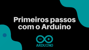 Leia mais sobre o artigo Primeiros passos com o Arduino