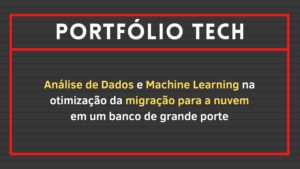 Leia mais sobre o artigo Análise de Dados e Machine Learning na otimização da migração para a nuvem em um banco de grande porte