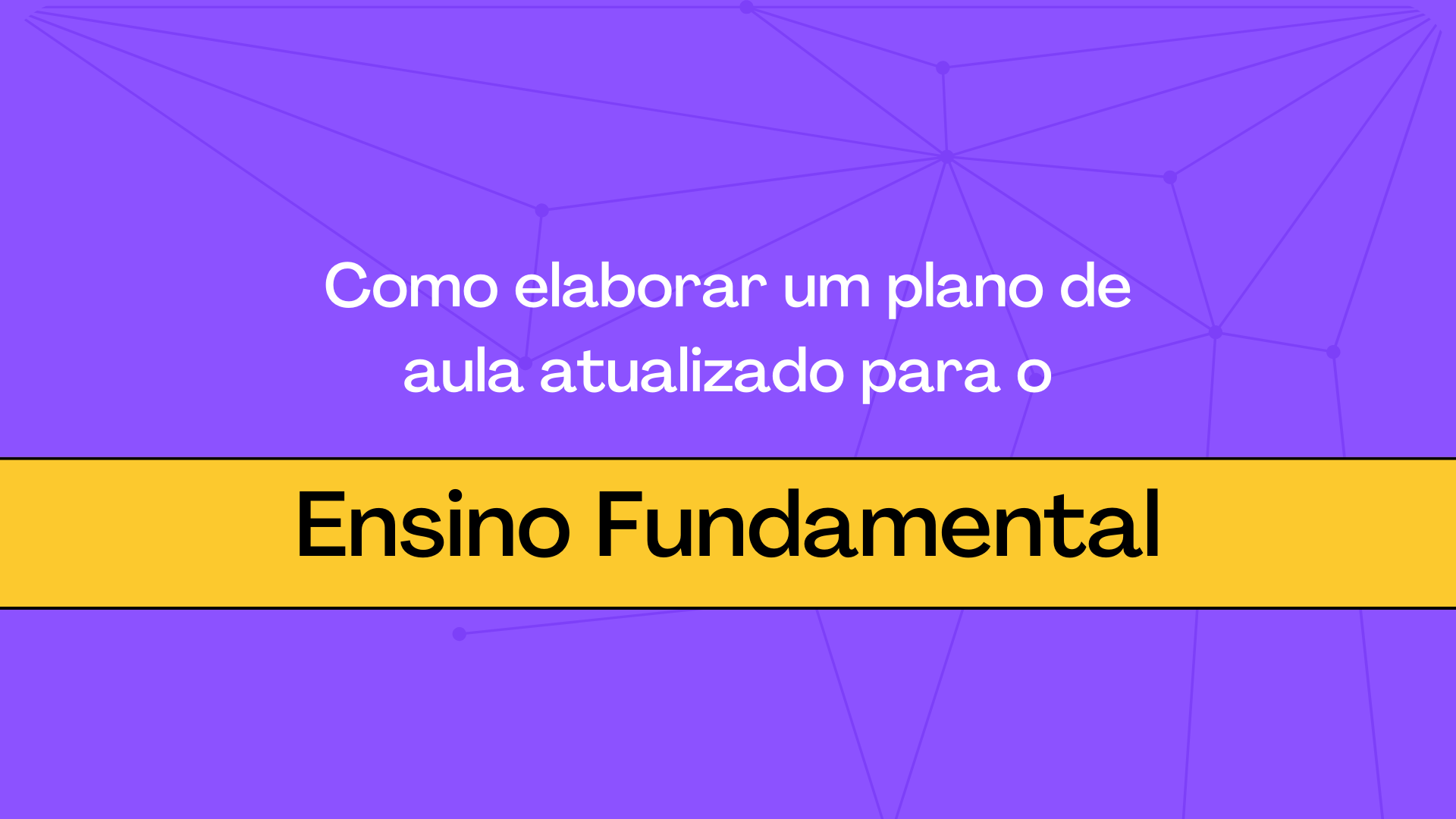 No momento, você está visualizando Como elaborar um plano de aula atualizado para o Ensino Fundamental