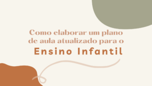 Leia mais sobre o artigo Como elaborar um plano de aula atualizado para o Ensino Infantil