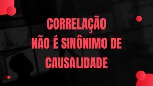 Leia mais sobre o artigo Correlação não é sinônimo de causalidade