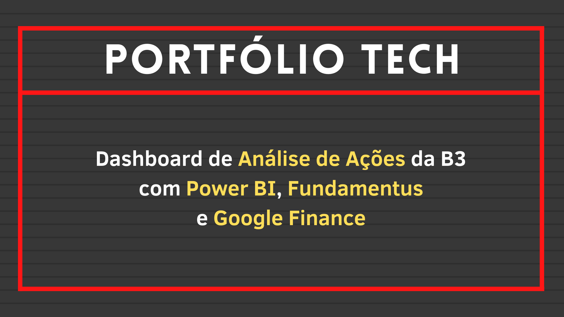 No momento, você está visualizando Dashboard de Análise de Ações da B3 com Power BI, Fundamentus e Google Finance