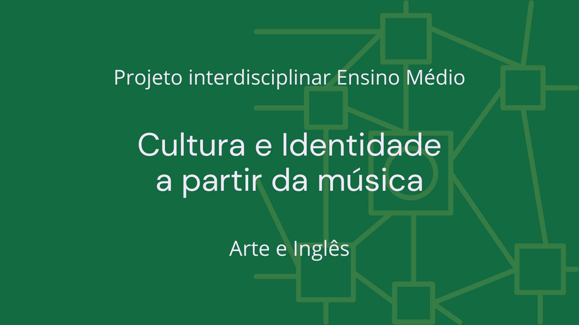 No momento, você está visualizando Ens. Médio: Projeto Interdisciplinar de Arte, Inglês: Cultura e Identidade a Partir da Música