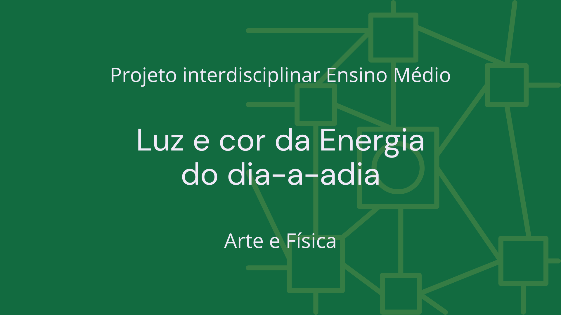 No momento, você está visualizando Ens. Médio: Projeto Interdisciplinar de Arte e Física: Luz e Cor na Energia do Dia-a-Dia