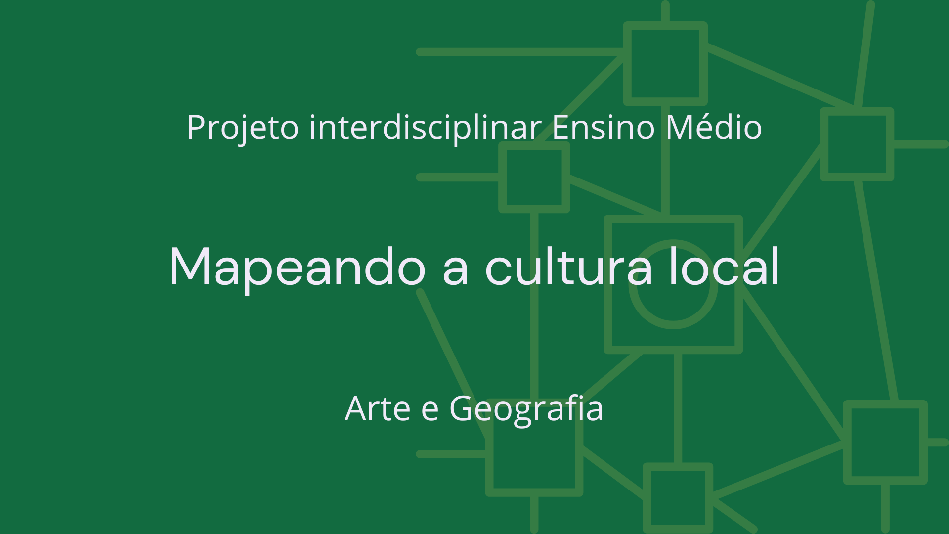 No momento, você está visualizando Ens. Médio: Projeto Interdisciplinar de Arte e Geografia: Mapeando a Cultura Local