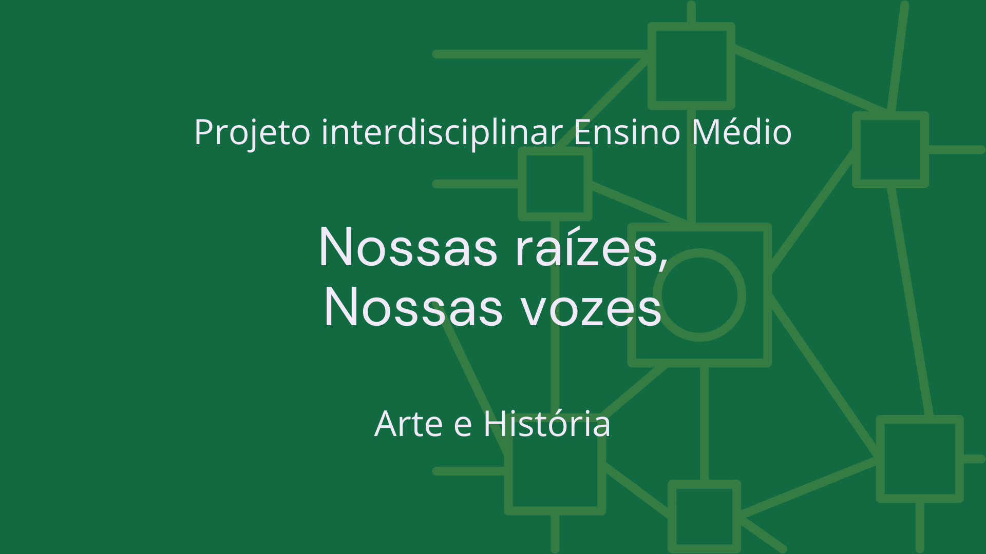 No momento, você está visualizando Ens. Médio: Projeto Interdisciplinar de Arte e História: Nossas Raízes, Nossas Vozes