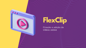 Leia mais sobre o artigo FlexClip: Criação e Edição de Vídeos Online