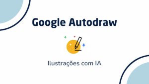 Leia mais sobre o artigo AutoDraw: Criando ilustrações com inteligência artificial