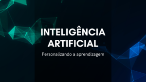 Leia mais sobre o artigo Inteligência Artificial: Personalizando a aprendizagem