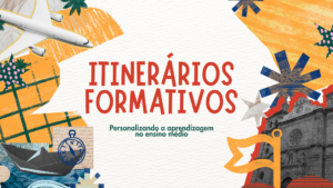 Leia mais sobre o artigo Itinerários formativos: Personalizando a aprendizagem no ensino médio