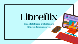 Leia mais sobre o artigo Libreflix – Uma plataforma gratuita para filmes e documentários